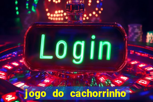 jogo do cachorrinho que ganha dinheiro